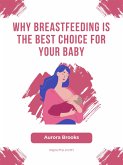 Why Breastfeeding is the Best Choice for Your Baby (eBook, ePUB)