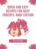 Quick and Easy Recipes for Busy Parents- Baby Edition (eBook, ePUB)