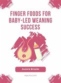 Finger Foods for Baby-Led Weaning Success (eBook, ePUB)