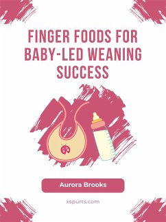 Finger Foods for Baby-Led Weaning Success (eBook, ePUB) - Brooks, Aurora