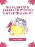 From Rolling Over to Walking- Celebrating Your Baby's Milestone Moments (eBook, ePUB)