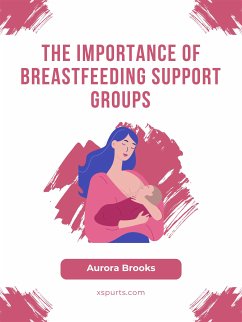 The Importance of Breastfeeding Support Groups (eBook, ePUB) - Brooks, Aurora