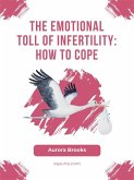 The Emotional Toll of Infertility- How to Cope (eBook, ePUB) The Emotional Toll of Infertility- How to Cope (eBook, ePUB)