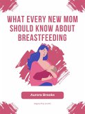 What Every New Mom Should Know About Breastfeeding (eBook, ePUB)