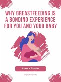 Why Breastfeeding is a Bonding Experience for You and Your Baby (eBook, ePUB)