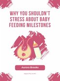 Why You Shouldn't Stress About Baby Feeding Milestones (eBook, ePUB)