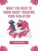 What You Need to Know About Tracking Your Ovulation (eBook, ePUB)