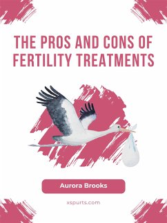 The Pros and Cons of Fertility Treatments (eBook, ePUB) - Brooks, Aurora