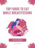 Top Foods to Eat While Breastfeeding (eBook, ePUB)