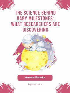 The Science Behind Baby Milestones- What Researchers Are Discovering (eBook, ePUB) - Brooks, Aurora