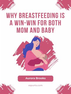 Why Breastfeeding is a Win-Win for Both Mom and Baby (eBook, ePUB) - Brooks, Aurora