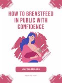 How to Breastfeed in Public with Confidence (eBook, ePUB)