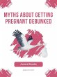 Myths About Getting Pregnant Debunked... - Bild 1