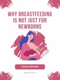 Why Breastfeeding Is Not Just for Newborns (eBook, ePUB)