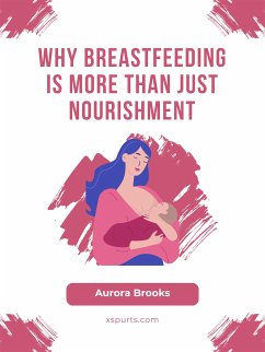 Why Breastfeeding is More Than Just Nourishment (eBook, ePUB) - Brooks, Aurora