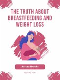 The Truth About Breastfeeding and Weight Loss (eBook, ePUB)