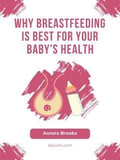 Why Breastfeeding is Best for Your Baby's Health (eBook, ePUB) - Brooks, Aurora