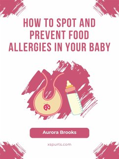 How to Spot and Prevent Food Allergies in Your Baby (eBook, ePUB) - Brooks, Aurora