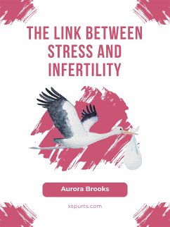 The Link Between Stress and Infertility (eBook, ePUB) - Brooks, Aurora