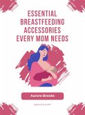 Essential Breastfeeding Accessories Every Mom Needs (eBook, ePUB)