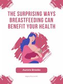 The Surprising Ways Breastfeeding Can Benefit Your Health (eBook, ePUB)