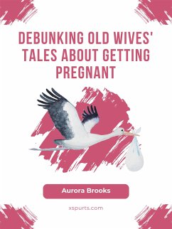 Debunking Old Wives' Tales About Getting Pregnant (eBook, ePUB) - Brooks, Aurora
