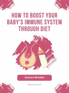 How to Boost Your Baby's Immune System Through Diet (eBook, ePUB) - Brooks, Aurora