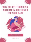 Why Breastfeeding is a Natural Pain Reliever for Your Baby (eBook, ePUB)