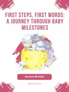 First Steps, First Words- A Journey Through Baby Milestones (eBook, ePUB) - Brooks, Aurora