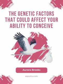 The Genetic Factors That Could Affect Your Ability to Conceive (eBook, ePUB) - Brooks, Aurora