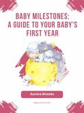 Baby Milestones- A Guide to Your Baby's First Year (eBook, ePUB)
