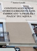 Contestualizzazione Storico-Urbanistica del Fabbricato”A Piedi (Pie’) Piazza” di L’Aquila (eBook, ePUB)