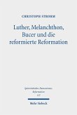 Luther, Melanchthon, Bucer und die reformierte Reformation (eBook, PDF)