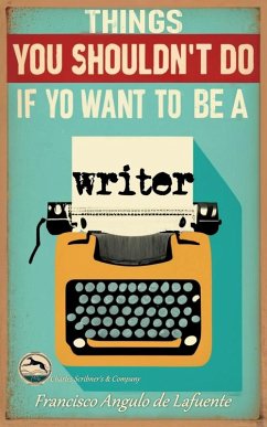 Things You Shouldn't Do if You Want to Be a Writer (eBook, ePUB) - de Lafuente, Francisco Angulo