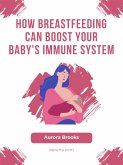How Breastfeeding Can Boost Your Baby's Immune System (eBook, ePUB)