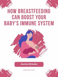 How Breastfeeding Can Boost Your Baby's Immune System (eBook, ePUB) - Brooks, Aurora