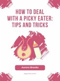 How to Deal with a Picky Eater- Tips and Tricks (eBook, ePUB)