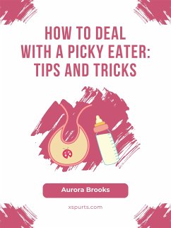 How to Deal with a Picky Eater- Tips and Tricks (eBook, ePUB) - Brooks, Aurora