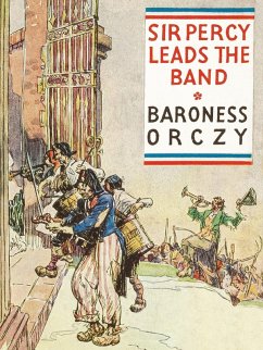 Sir Percy Leads the Band (eBook, ePUB) - Orczy, Baroness