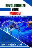 Revolutionize Your Mindset: Mastering the Art of Attitude (eBook, ePUB)