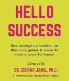 Hello SUCCESS. How Courageous Leaders Use Their Core Genius And Voices To Make A Powerful Impact (eBook, ePUB)