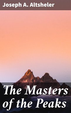 The Masters of the Peaks (eBook, ePUB) - Altsheler, Joseph A.