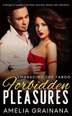 Forbidden Pleasures - Embracing The Taboo - Indulge in pleasures that society dares not mention (eBook, ePUB)