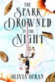 The Spark Drowned in the Night (eBook, ePUB) The Spark Drowned in the Night (eBook, ePUB)