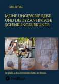 Meine ungewisse Reise und die byzantinische Schenkungsurkunde. (eBook, ePUB)