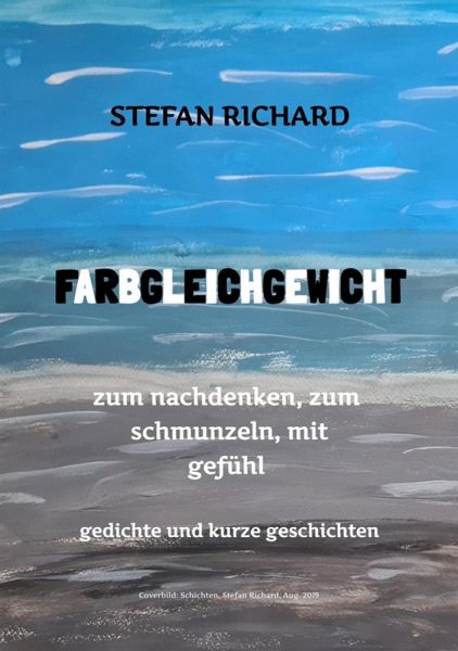 FARBGLEICHGEWICHT - Ein Gedichtband und kurze Geschichten aus dem Leben. Liebe, Verlust, Glück, Freude, innere Zerrissenheit. Burnout und Corona inklusive. (eBook, ePUB) FARBGLEICHGEWICHT - Ein Gedichtband und kurze Geschichten aus dem Leben. Liebe, Verlust, Glück, Freude, innere Zerrissenheit. Burnout und Corona inklusive. (eBook, ePUB)