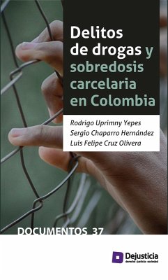 Delitos de drogas y sobredosis carcelaria en Colombia (eBook, PDF) - Uprimny, Rodrigo; Chaparro, Sergio; Cruz, Luis Felipe
