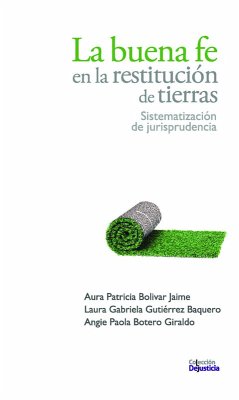 La buena fe en la restitución de tierras (eBook, PDF) - Bolívar, Aura Patricia; Botero, Angie Paola; Gutiérrez, Laura Gabriela