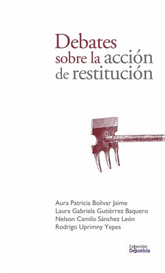 Debates sobre la acción de restitución (eBook, PDF) - Bolivar, Aura Patricia; Gutiérrez, Laura Gabriela; Sánchez, Nelson Camilo; Uprimny, Rodrigo