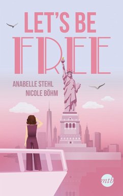 Let's Be Free / Be Wild Bd.3 (eBook, ePUB) - Böhm, Nicole; Stehl, Anabelle